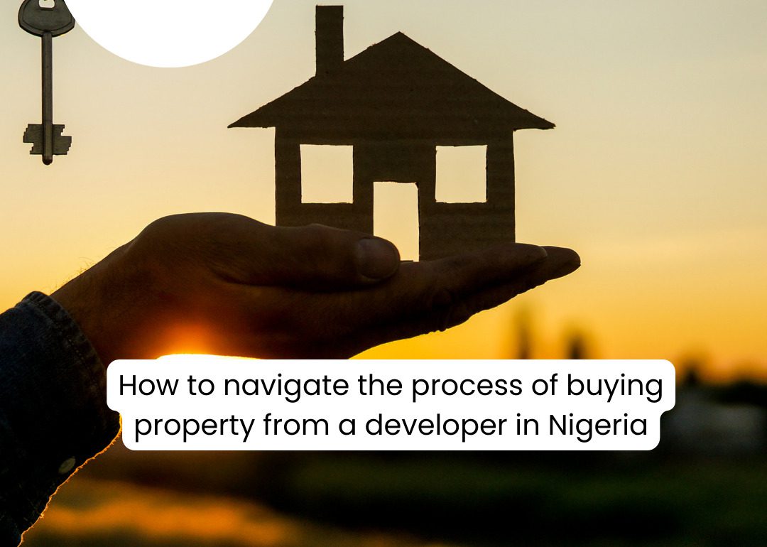 How To Navigate The Process Of Buying Property From A Developer In Nigeria