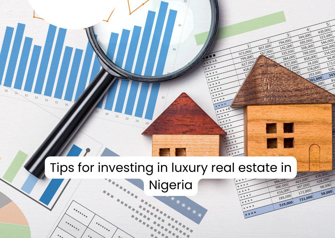 Tips For Investing In Luxury Real Estate In Nigeria