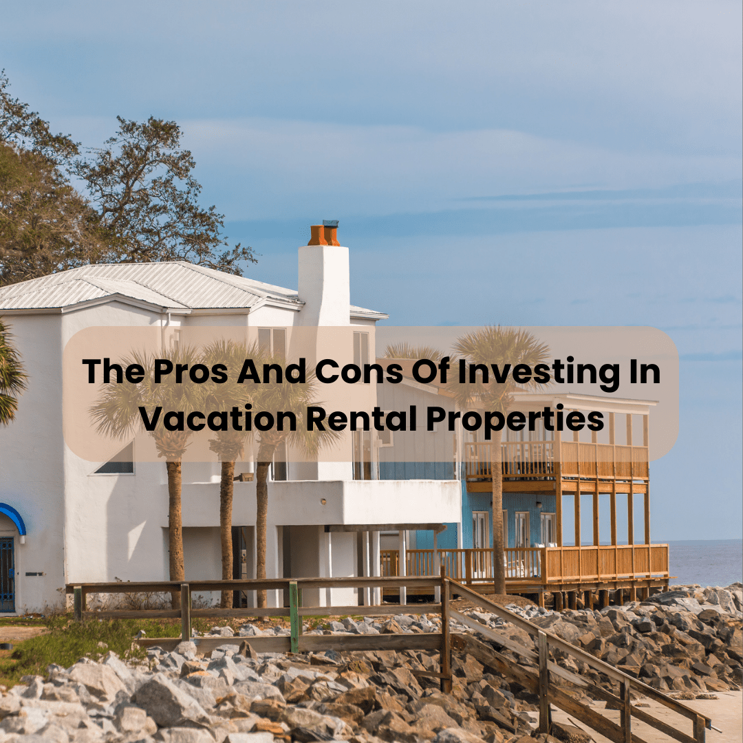 The Pros And Cons Of Investing In Vacation Rental Properties