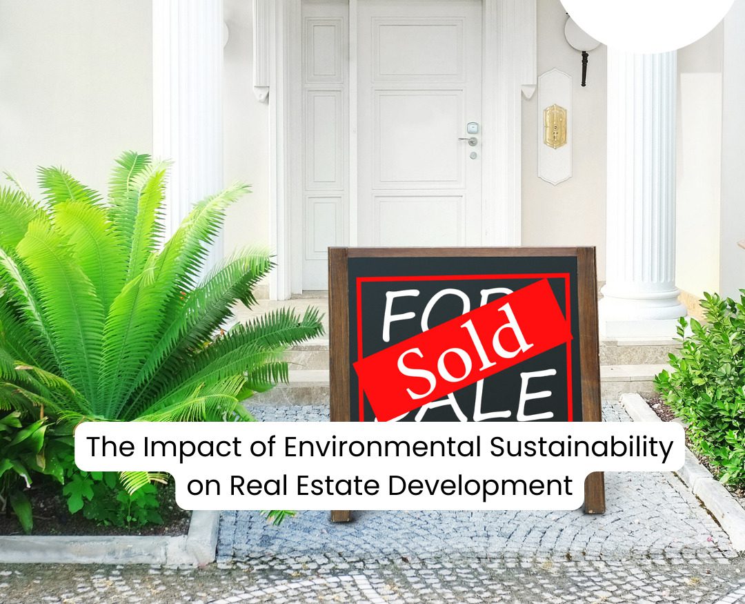 The Impact of Environmental Sustainability on Real Estate Development