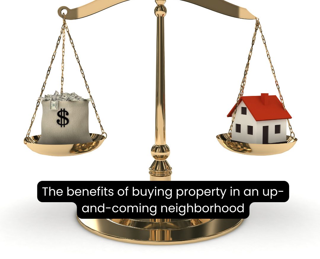 The Benefits Of Buying Property In An Up-And-Coming Neighborhood