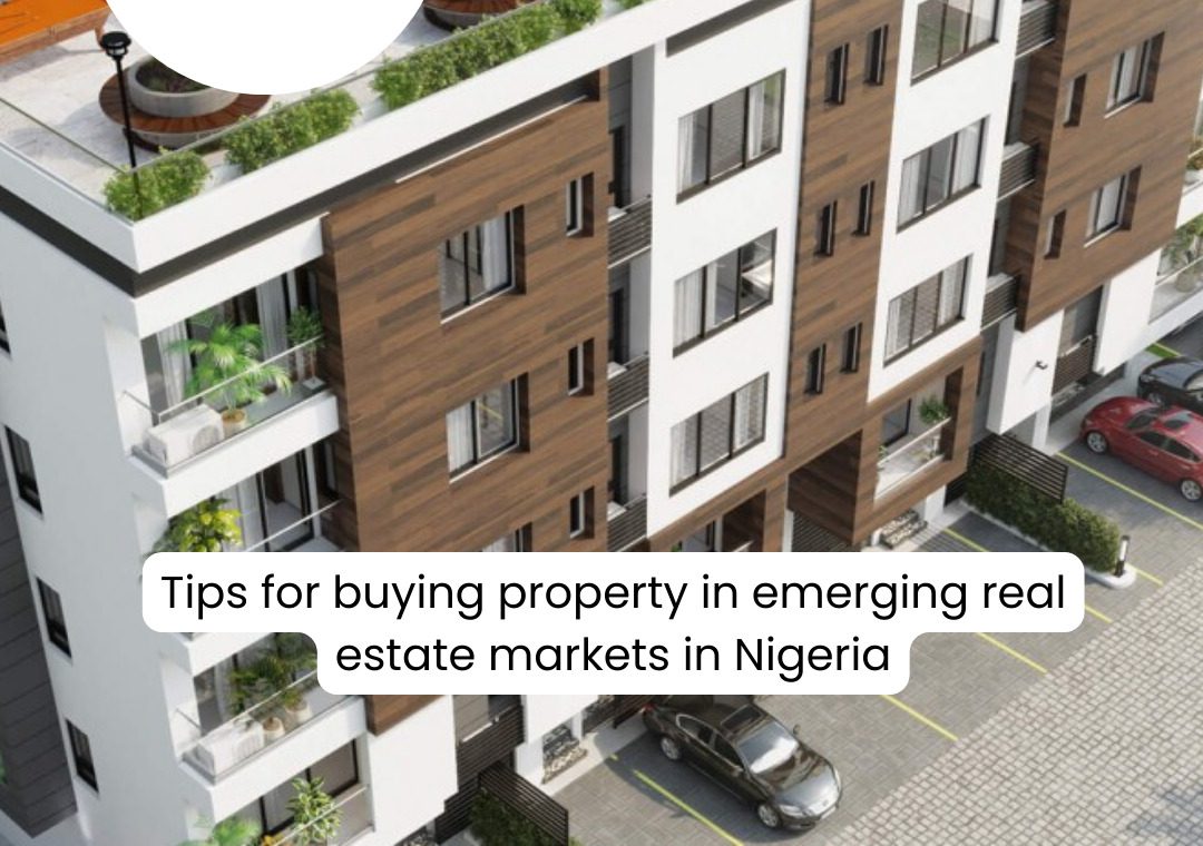 Tips For Buying Property In Emerging Real Estate Markets In Nigeria