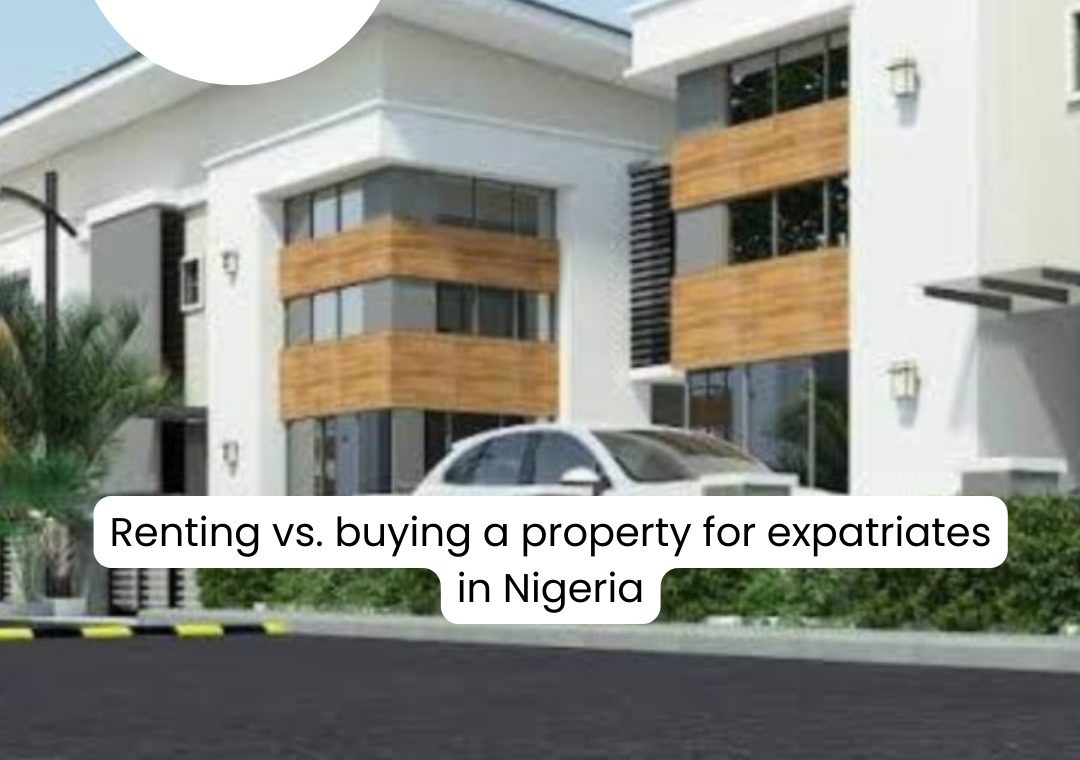 Renting vs. Buying A Property For Expatriates In Nigeria