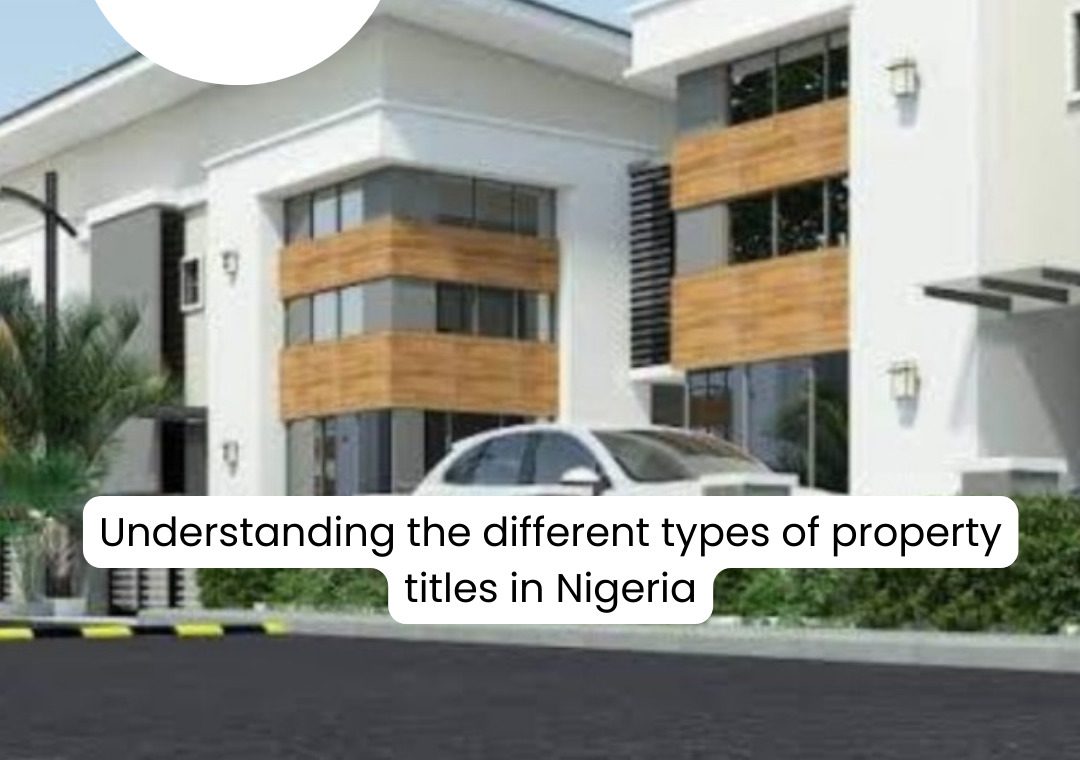 Understanding The Different Types Of Property Titles In Nigeria