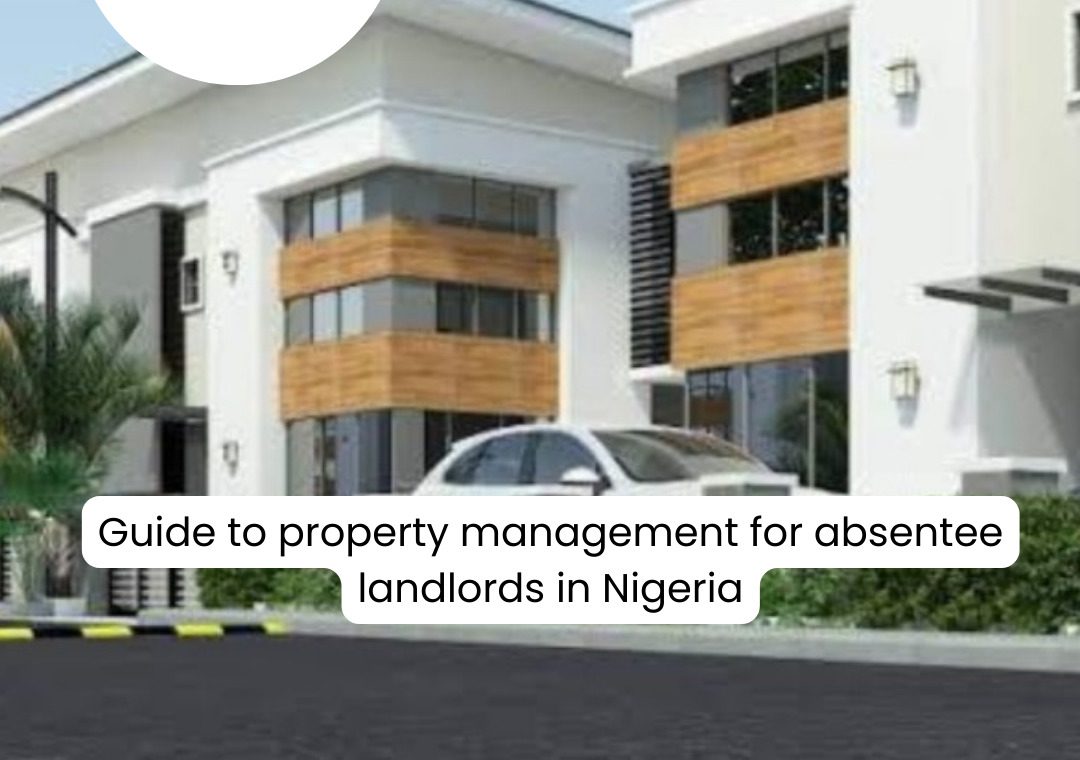 Guide To Property Management For Absentee Landlords In Nigeria