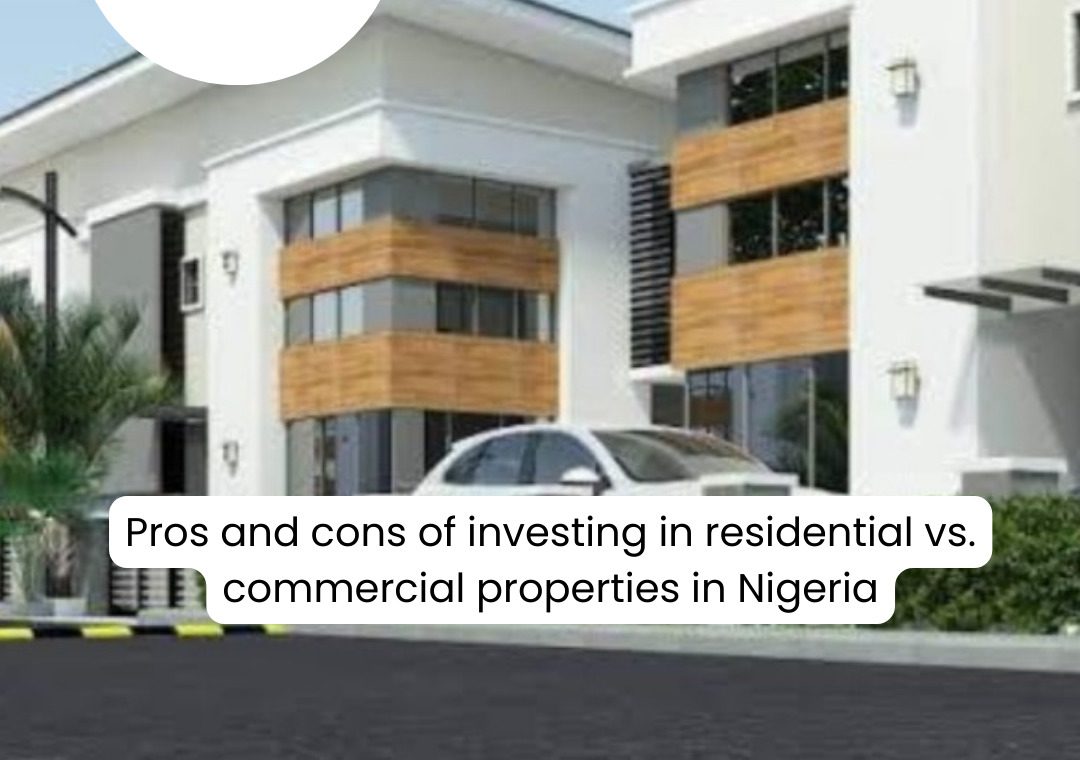 Pros And Cons Of Investing In Residential vs. Commercial Properties In Nigeria