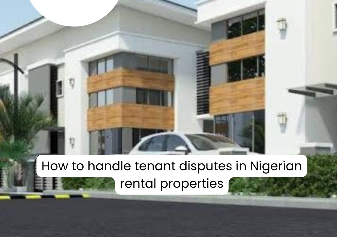How To Handle Tenant Disputes In Nigerian Rental Properties