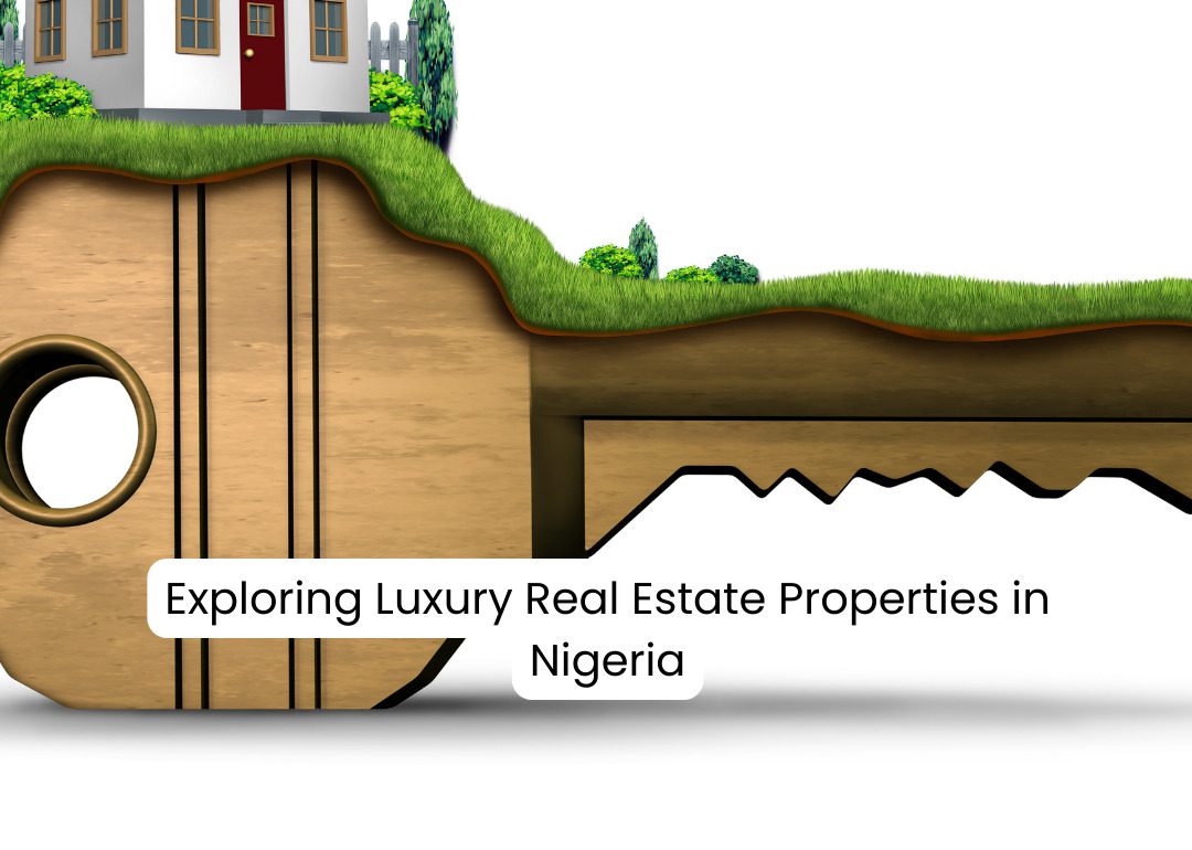 Exploring Luxury Real Estate Properties In Nigeria