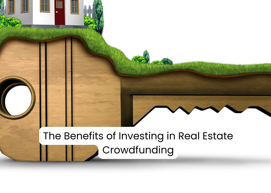 The Benefits Of Investing In Real Estate Crowdfunding